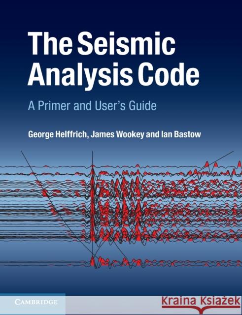 The Seismic Analysis Code: A Primer and User's Guide Helffrich, George 9781107613195 CAMBRIDGE UNIVERSITY PRESS