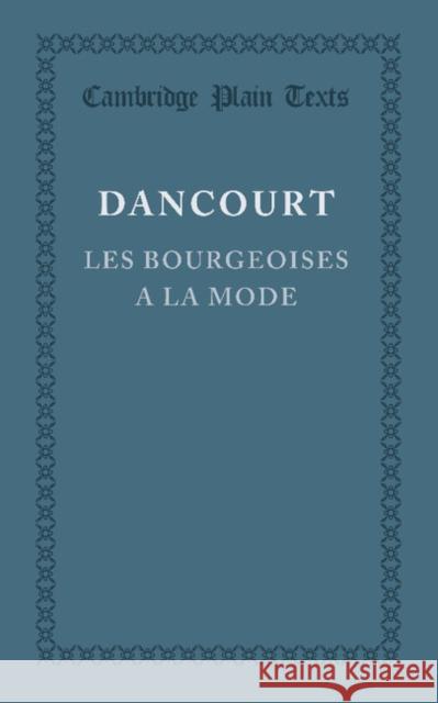 Les Bourgeoises a la Mode Dancourt, Florent Carton 9781107613607 Cambridge University Press