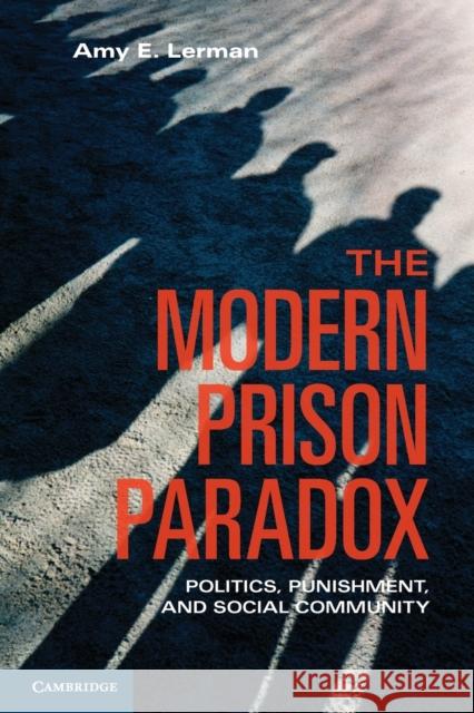 The Modern Prison Paradox: Politics, Punishment, and Social Community Lerman, Amy E. 9781107613850 Cambridge University Press