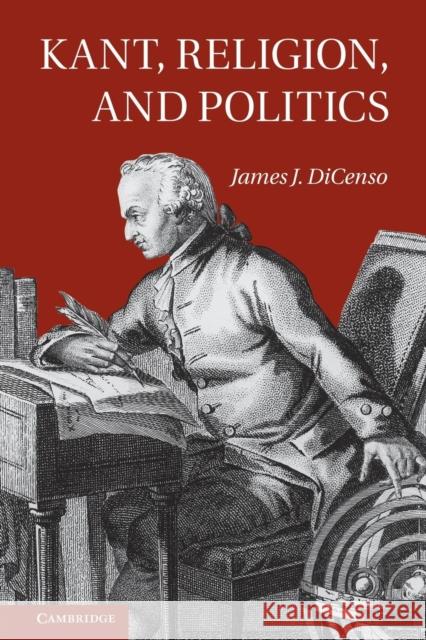 Kant, Religion, and Politics James Dicenso 9781107613959 Cambridge University Press