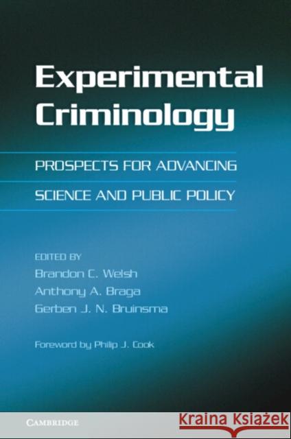 Experimental Criminology: Prospects for Advancing Science and Public Policy Welsh, Brandon C. 9781107614130