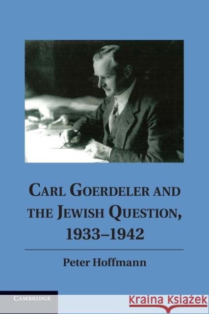 Carl Goerdeler and the Jewish Question, 1933-1942 Peter Hoffmann 9781107614420