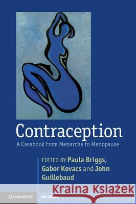 Contraception: A Casebook from Menarche to Menopause Briggs, Paula 9781107614666