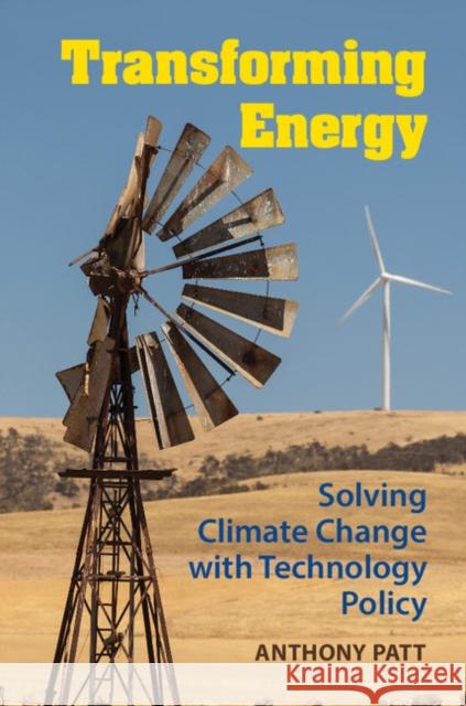 Transforming Energy: Solving Climate Change with Technology Policy Anthony Patt 9781107614970 Cambridge University Press