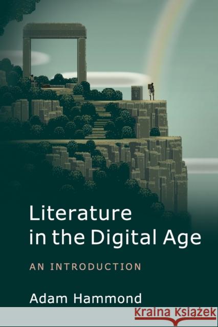 Literature in the Digital Age: An Introduction Hammond, Adam 9781107615076 Cambridge University Press