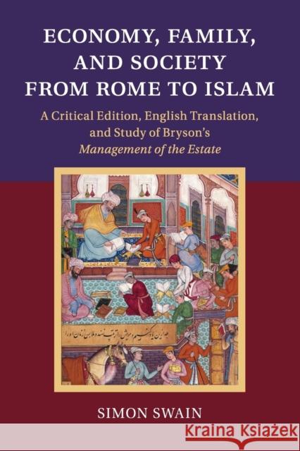 Economy, Family, and Society from Rome to Islam: A Critical Edition, English Translation, and Study of Bryson's Management of the Estate Swain, Simon 9781107615137