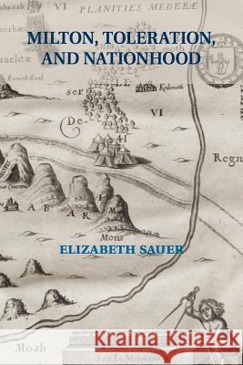 Milton, Toleration, and Nationhood Elizabeth Sauer 9781107615199