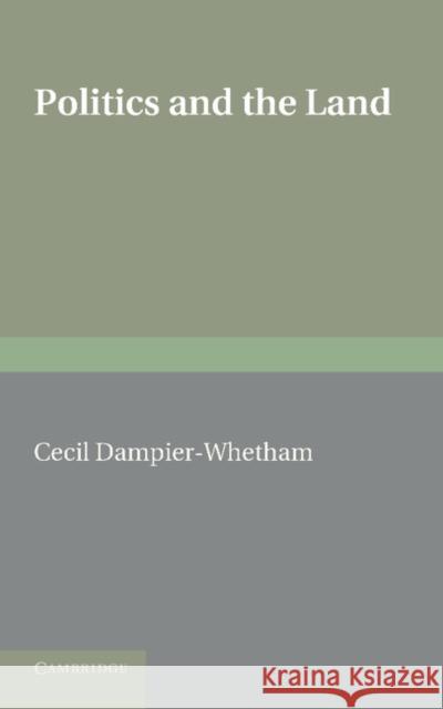 Politics and the Land Cecil Dampier-Whetham 9781107615526 Cambridge University Press