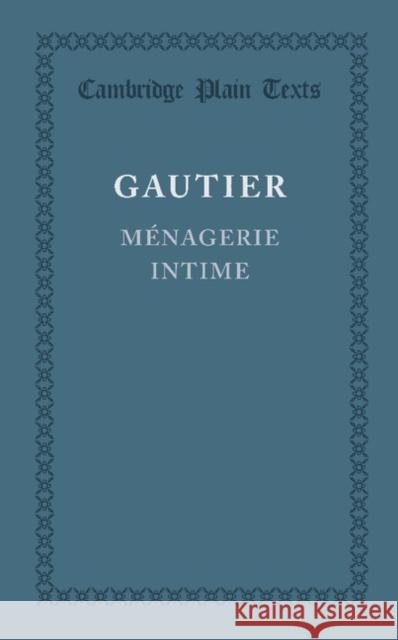 Menagerie Intime Gautier, Theophile 9781107615557 Cambridge University Press