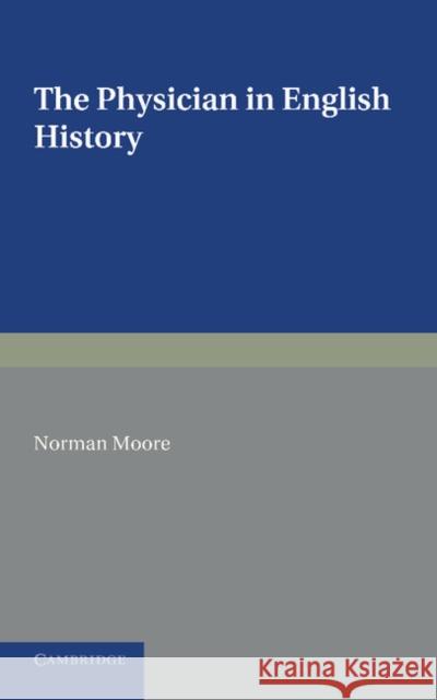 The Physician in English History Norman Moore 9781107615861