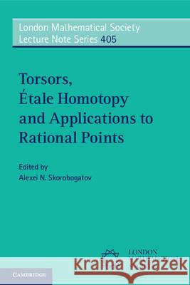 Torsors, Étale Homotopy and Applications to Rational Points Skorobogatov, Alexei N. 9781107616127 CAMBRIDGE UNIVERSITY PRESS