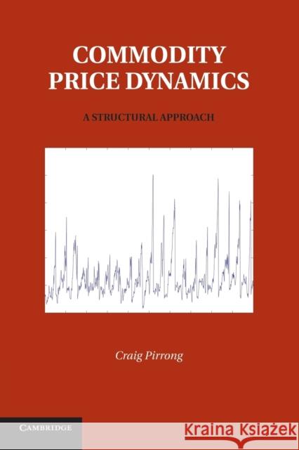 Commodity Price Dynamics: A Structural Approach Pirrong, Craig 9781107616332