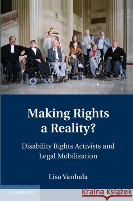 Making Rights a Reality?: Disability Rights Activists and Legal Mobilization Vanhala, Lisa 9781107616400 Cambridge University Press