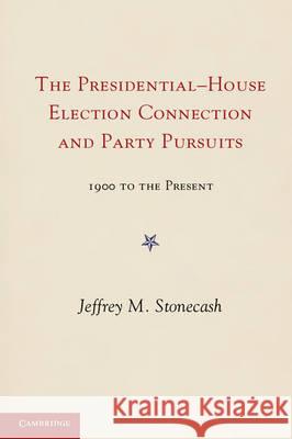 Party Pursuits and the Presidential-House Election Connection, 1900-2008 Stonecash, Jeffrey M. 9781107616752