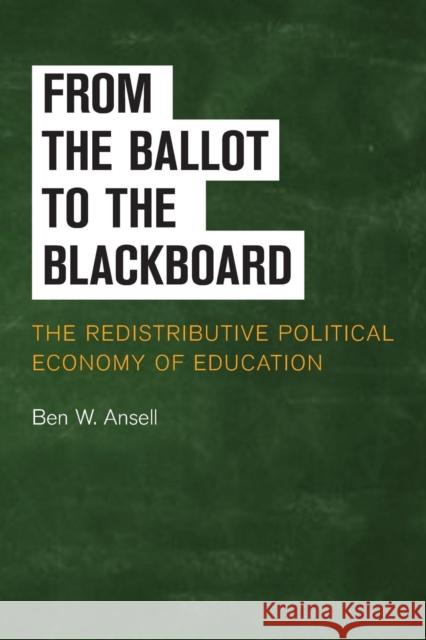 From the Ballot to the Blackboard: The Redistributive Political Economy of Education Ansell, Ben W. 9781107616998 Cambridge University Press