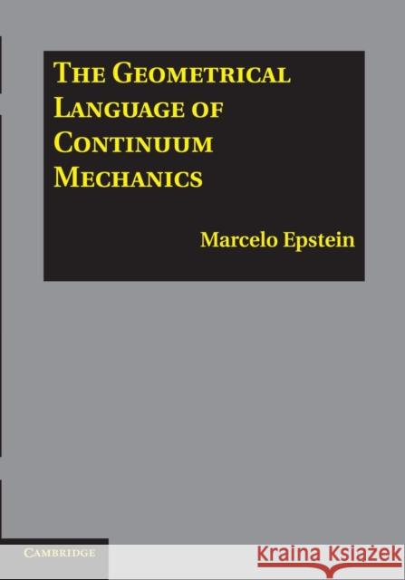 The Geometrical Language of Continuum Mechanics Marcelo Epstein 9781107617032 Cambridge University Press