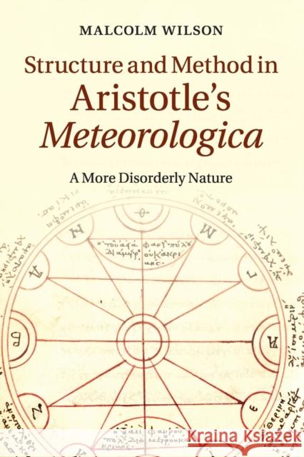 Structure and Method in Aristotle's Meteorologica: A More Disorderly Nature Wilson, Malcolm 9781107617254