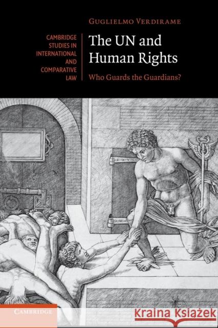 The Un and Human Rights: Who Guards the Guardians? Verdirame, Guglielmo 9781107617476