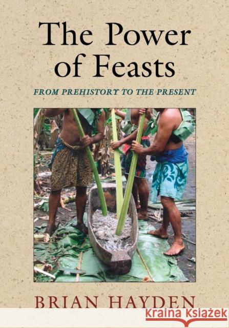 The Power of Feasts: From Prehistory to the Present Hayden, Brian 9781107617643