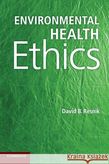 Environmental Health Ethics David B Resnik 9781107617896