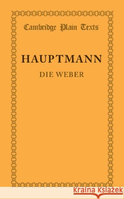 Die Weber: Schauspiel Aus Den Vierziger Jahren Hauptmann, Gerhart 9781107618022 Cambridge University Press