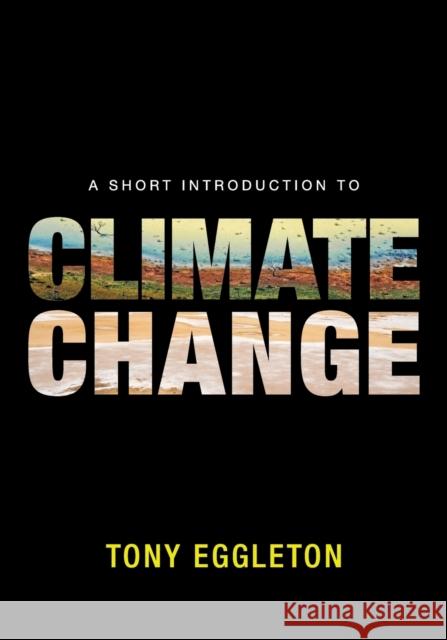 A Short Introduction to Climate Change Tony Eggleton 9781107618763