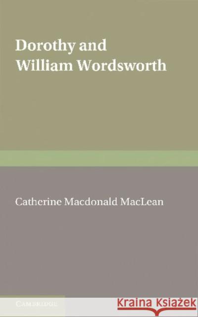 Dorothy and William Wordsworth Catherine MacDonald Maclean 9781107619272 Cambridge University Press