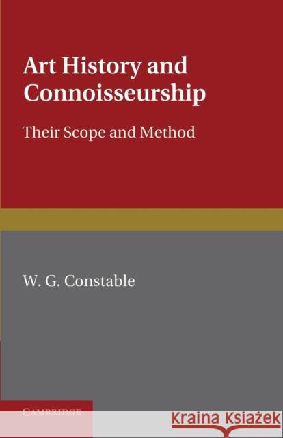 Art History and Connoisseurship: Their Scope and Method Constable, William George 9781107619333