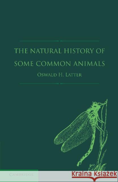 The Natural History of Some Common Animals Oswald H. Latter 9781107619524 Cambridge University Press