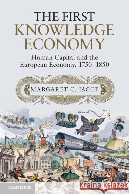The First Knowledge Economy: Human Capital and the European Economy, 1750-1850 Jacob, Margaret C. 9781107619838