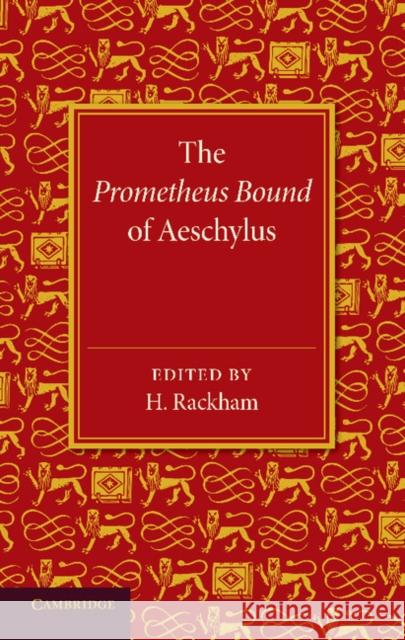 The Prometheus Bound of Aeschylus Aeschylus                                H. Rackham 9781107619975 Cambridge University Press