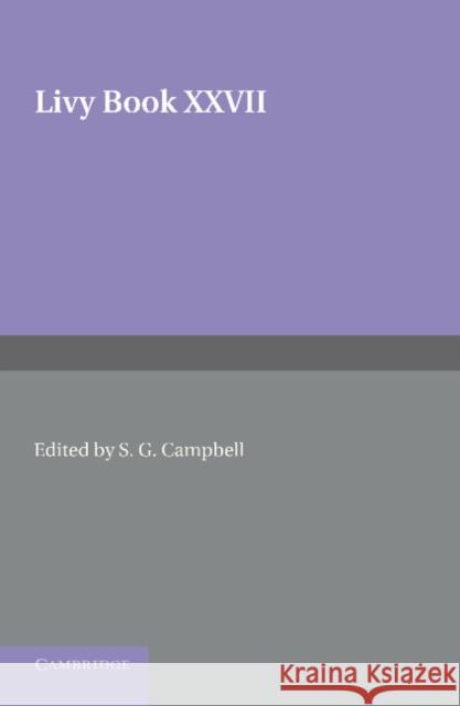 Livy Book XXVII Livy                                     S. G. Campbell 9781107620025 Cambridge University Press