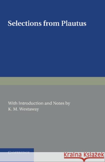 Selections from Plautus: With Introduction and Notes Plautus 9781107620056