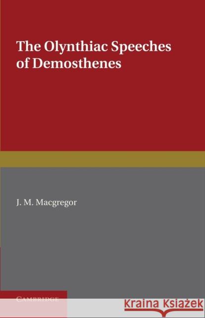 The Olynthiac Speeches of Demosthenes Demosthenes J. M. MacGregor  9781107620179 Cambridge University Press