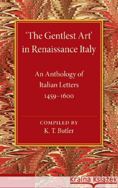 'The Gentlest Art' in Renaissance Italy: An Anthology of Italian Letters 1459-1600 Butler, K. T. 9781107620193 Cambridge University Press