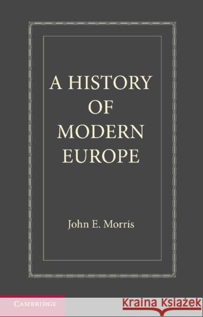 A History of Modern Europe: From the Middle of the Sixteenth Century Morris, John E. 9781107620773 0