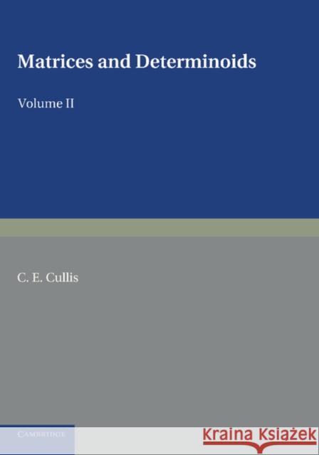 Matrices and Determinoids: Volume 2 C. E. Cullis 9781107620834 Cambridge University Press