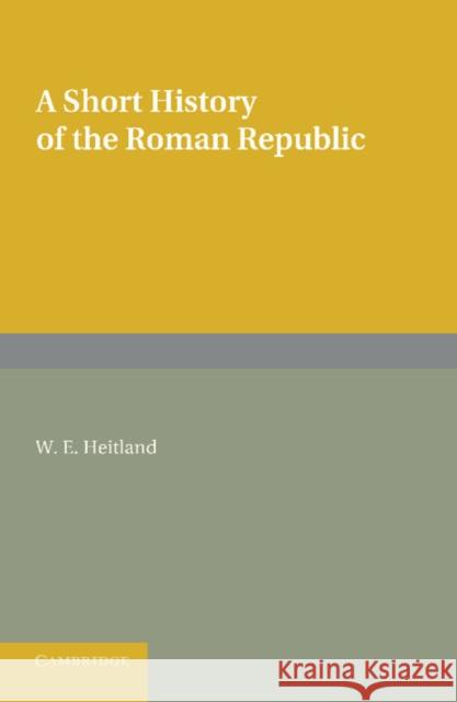 A Short History of the Roman Republic W. E. Heitland 9781107621039 Cambridge University Press