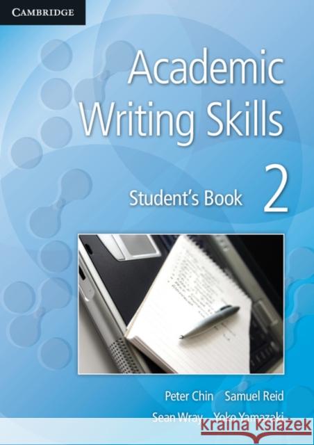 Academic Writing Skills 2 Student's Book Peter Chin, Samuel Reid, Sean Wray, Yoko Yamazaki 9781107621091