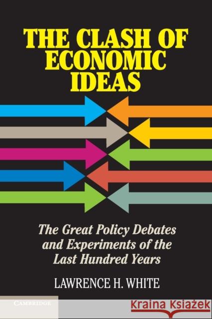 The Clash of Economic Ideas White, Lawrence H. 9781107621336