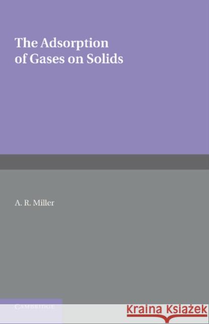 The Adsorption of Gases on Solids A. R. Miller 9781107621428 Cambridge University Press