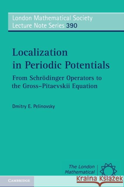 Localization in Periodic Potentials: From Schrödinger Operators to the Gross-Pitaevskii Equation Pelinovsky, Dmitry E. 9781107621541