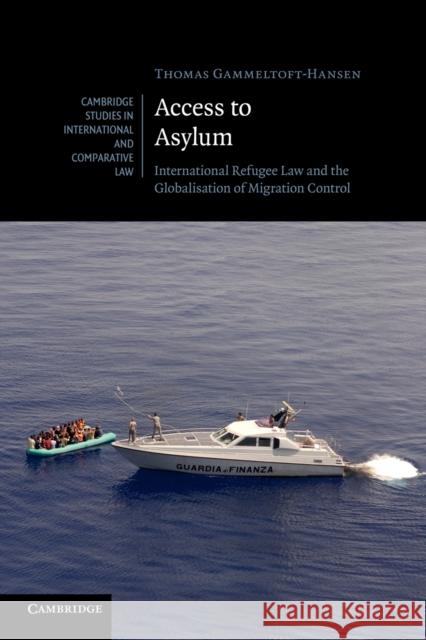 Access to Asylum: International Refugee Law and the Globalisation of Migration Control Gammeltoft-Hansen, Thomas 9781107621558