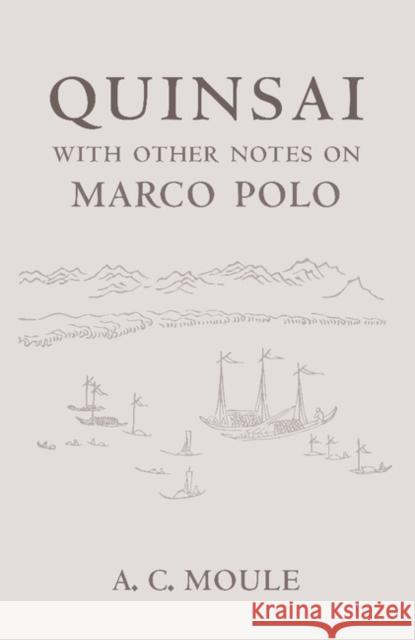 Quinsai: With Other Notes on Marco Polo Moule, A. C. 9781107621909 Cambridge University Press