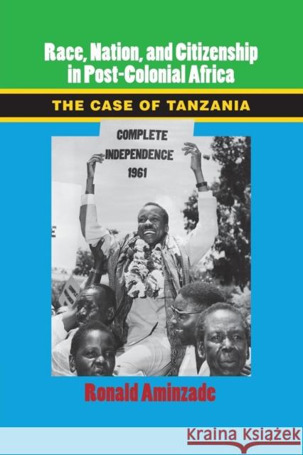 Race, Nation, and Citizenship in Postcolonial Africa: The Case of Tanzania Aminzade, Ronald 9781107622364 Cambridge University Press