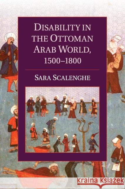 Disability in the Ottoman Arab World, 1500-1800 Sara Scalenghe 9781107622791 Cambridge University Press