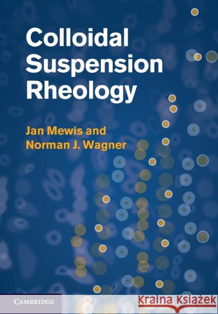 Colloidal Suspension Rheology Jan Mewis Norman J. Wagner 9781107622807 Cambridge University Press