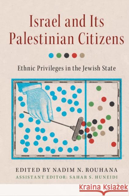 Israel and Its Palestinian Citizens: Ethnic Privileges in the Jewish State Nadim N. Rouhana Sahar S. Huneidi  9781107622814