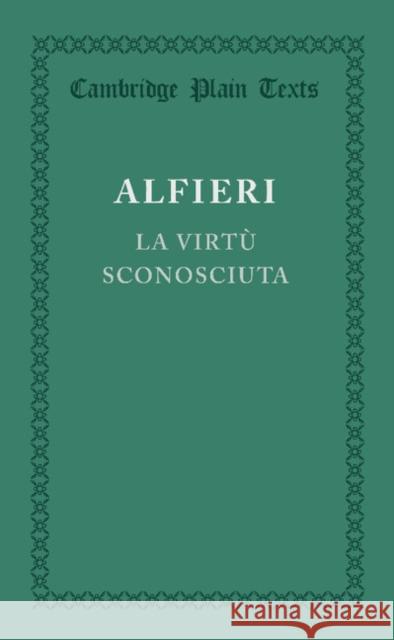 La Virtù Sconosciuta Alfieri, Vittorio 9781107622975 Cambridge University Press
