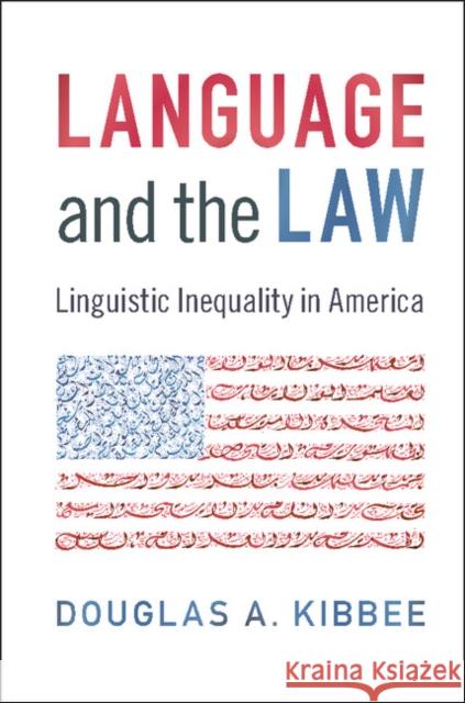 Language and the Law: Linguistic Inequality in America Douglas Kibbee 9781107623118 Cambridge University Press